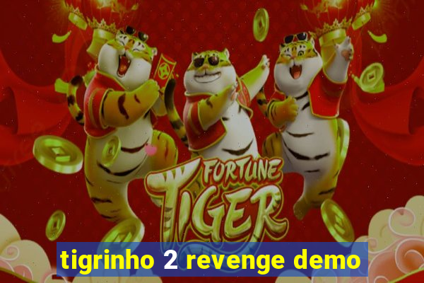 tigrinho 2 revenge demo